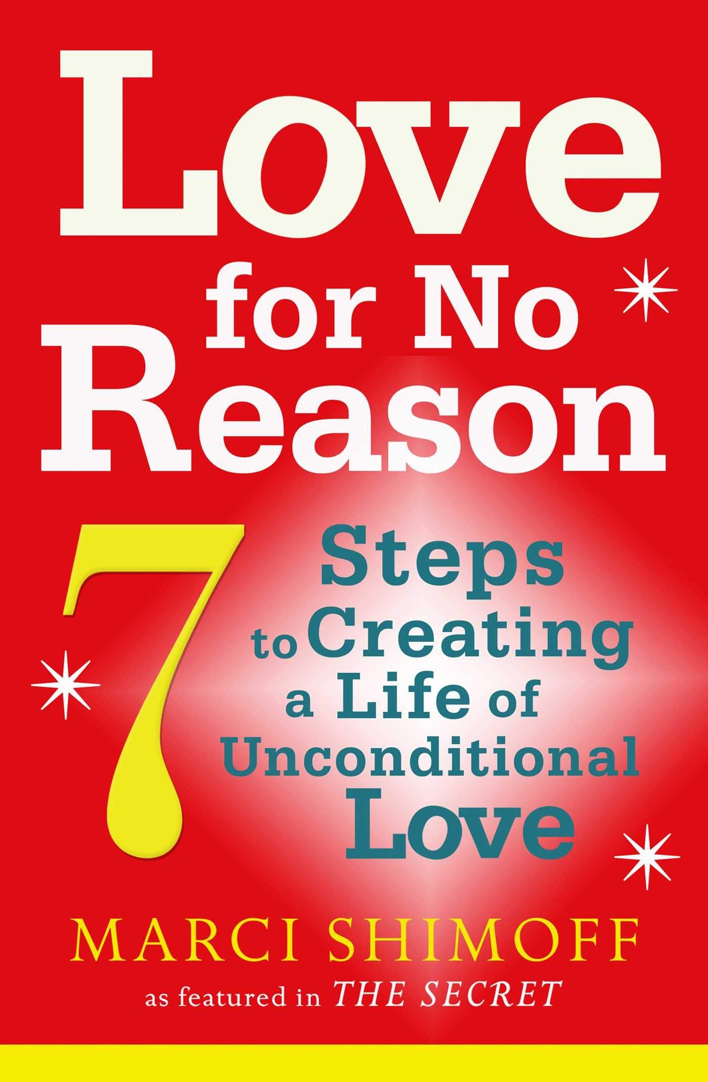 Love For No Reason: 7 Steps to Creating a Life of Unconditional Love Business, Finance & Career