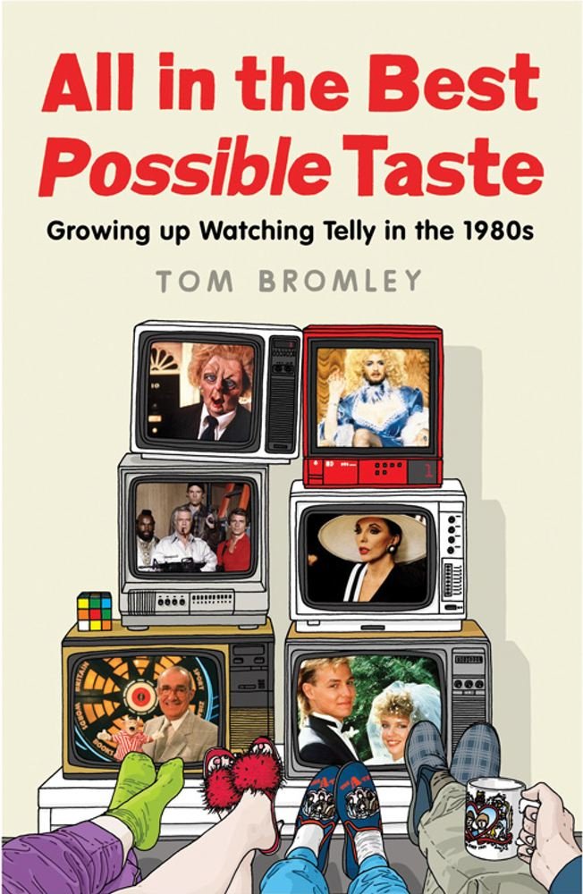 All in the Best Possible Taste: Growing Up Watching Telly in the Eighties book