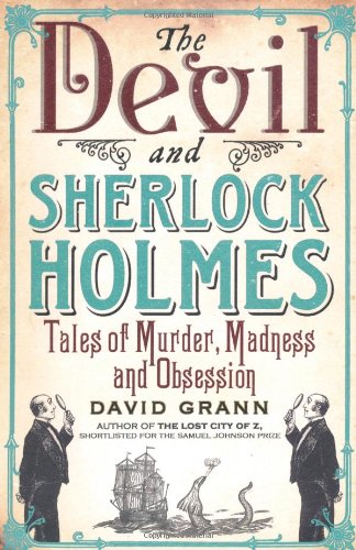 The Devil and Sherlock Holmes: Tales of Murder, Madness and Obsession book