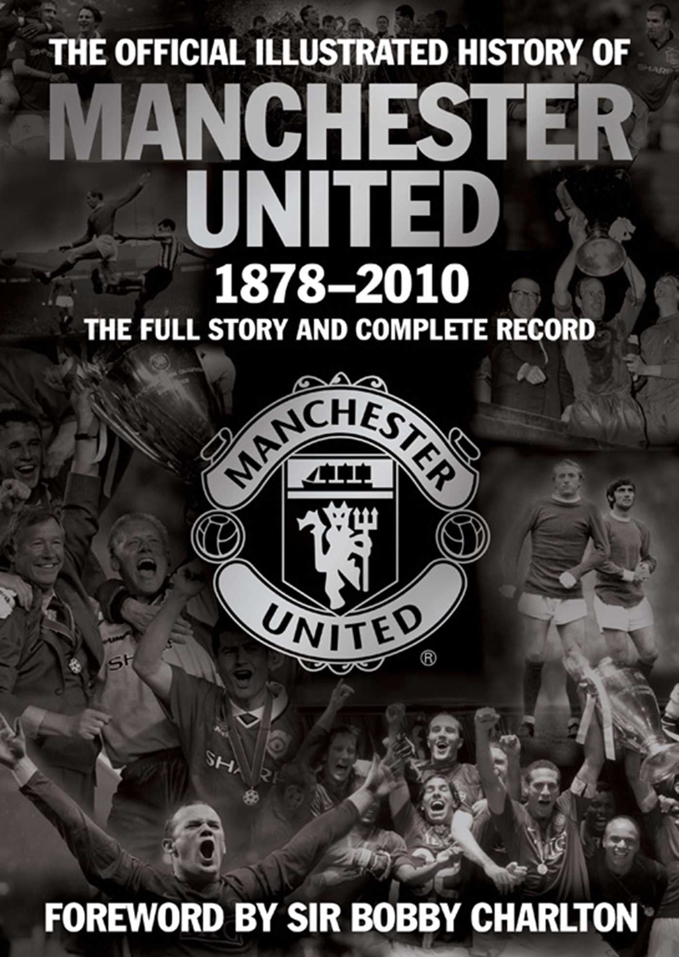 The Official Illustrated History of Manchester United 1878-2010: The Full Story and Complete Record book
