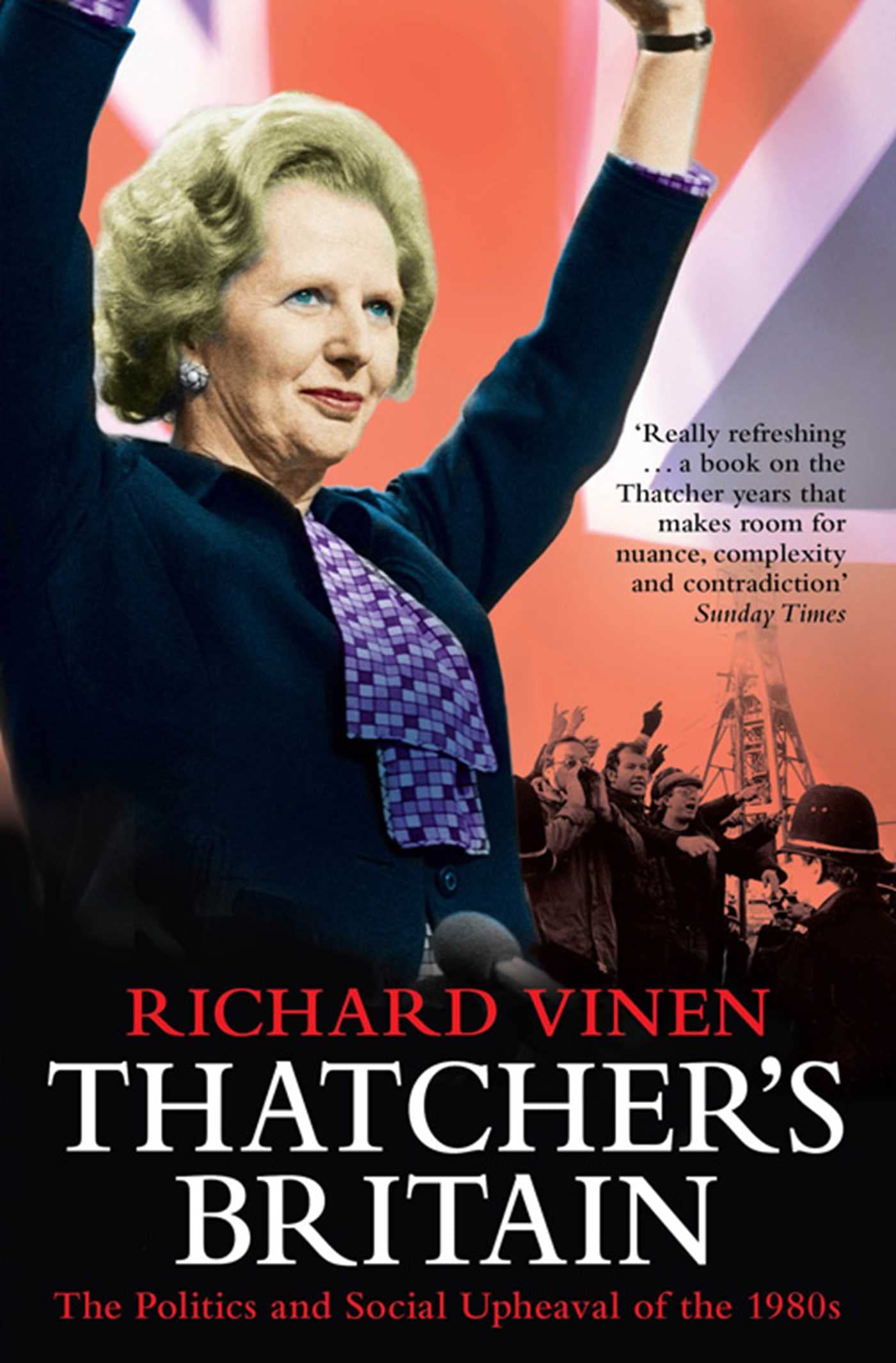Thatcher's Britain: The Politics and Social Upheaval of the Thatcher Era Social Sciences