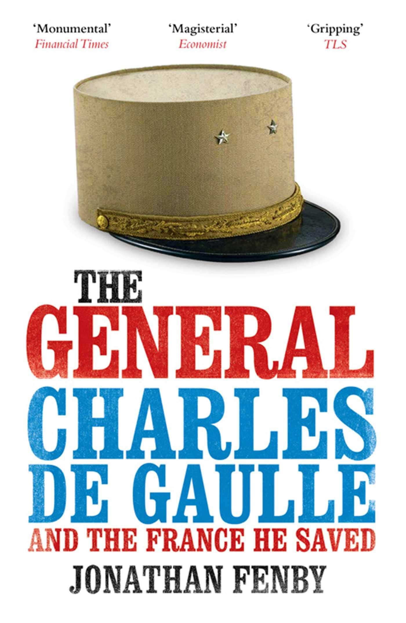 The General: Charles De Gaulle and the France He Saved Politics & Society