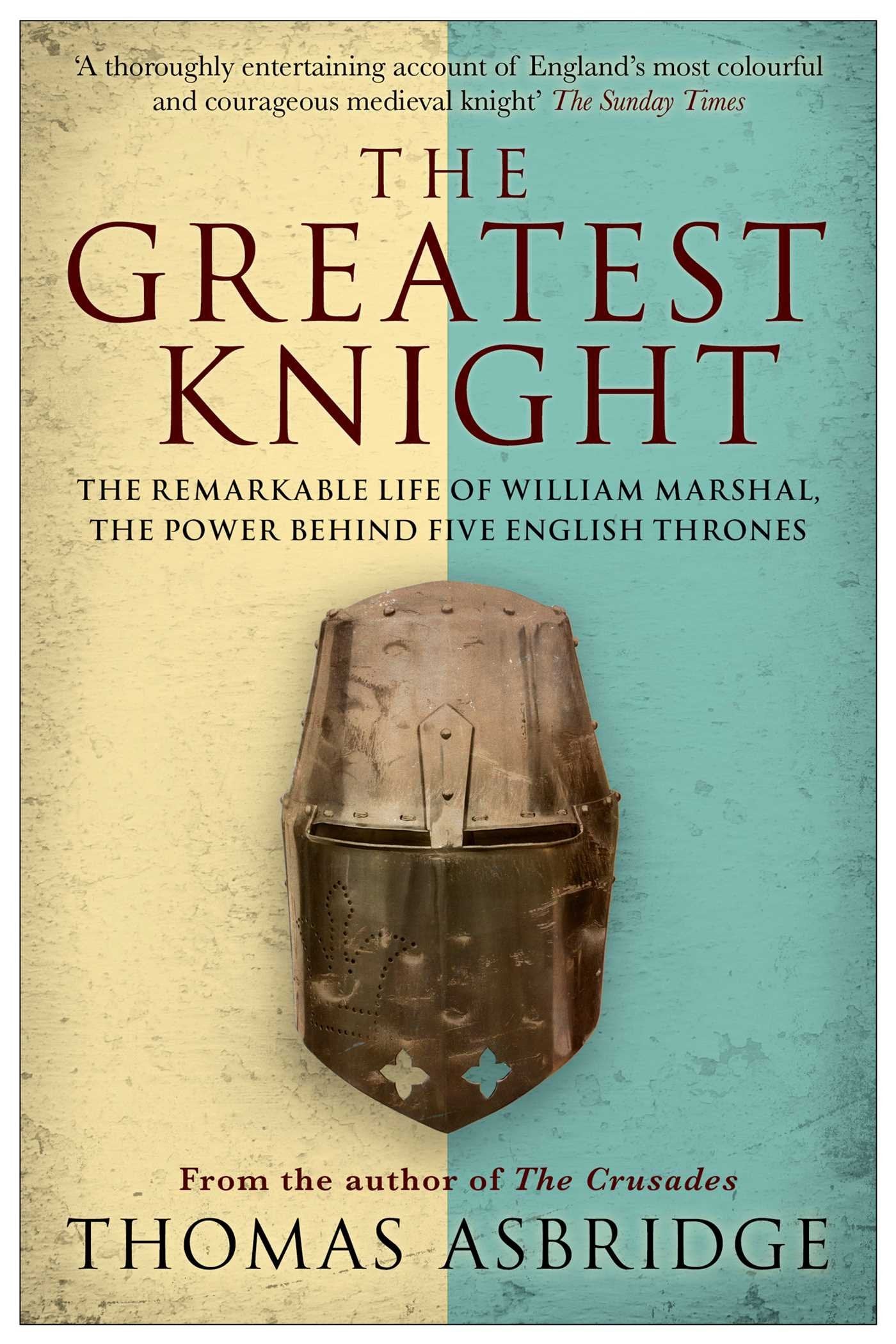 The Greatest Knight: The Remarkable Life of William Marshal, the Power Behind Five English Thrones Social Sciences