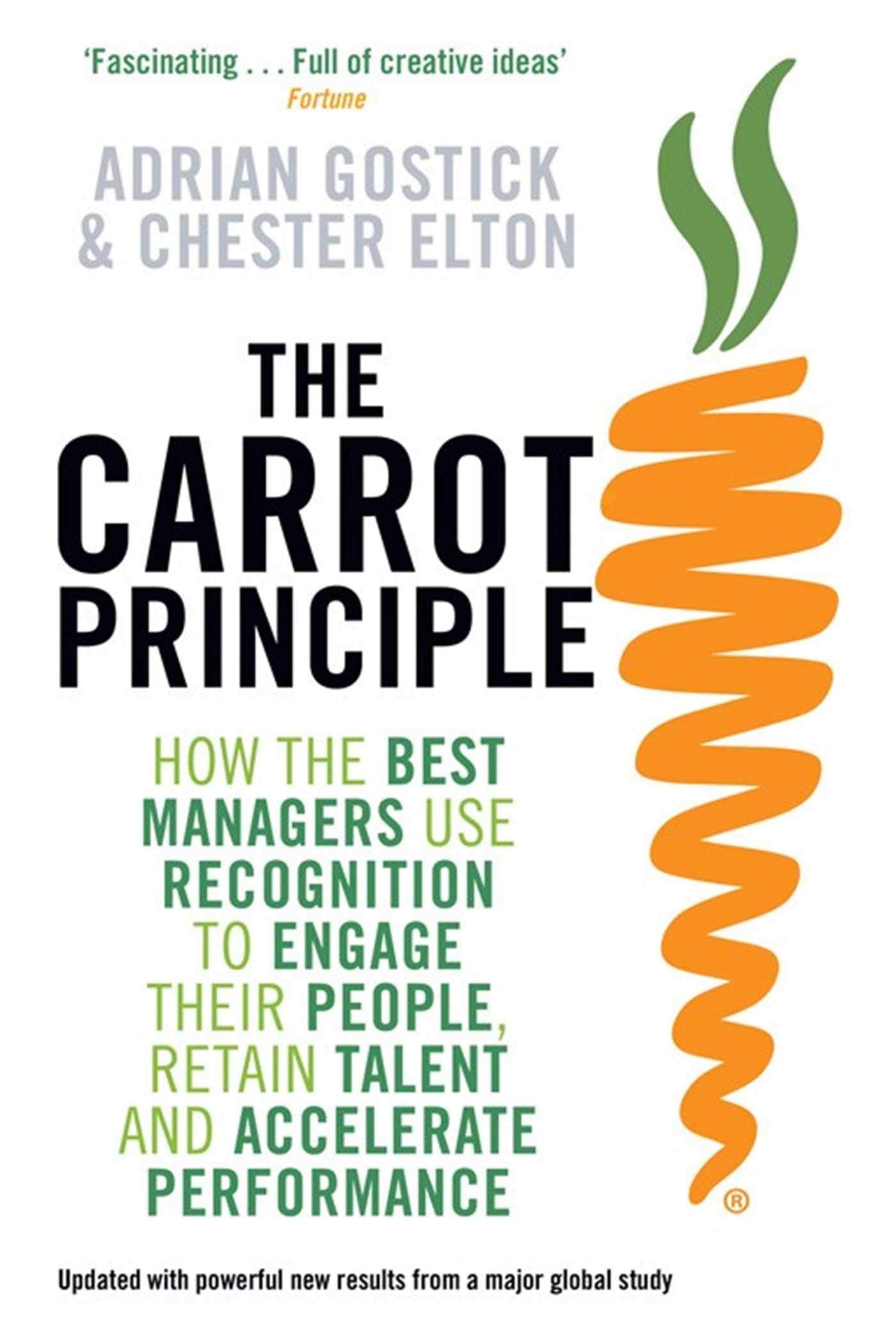 The Carrot Principle: How the Best Managers Use Recognition to Engage Their People, Retain Talent, and Accelerate Performance Business, Finance & Career