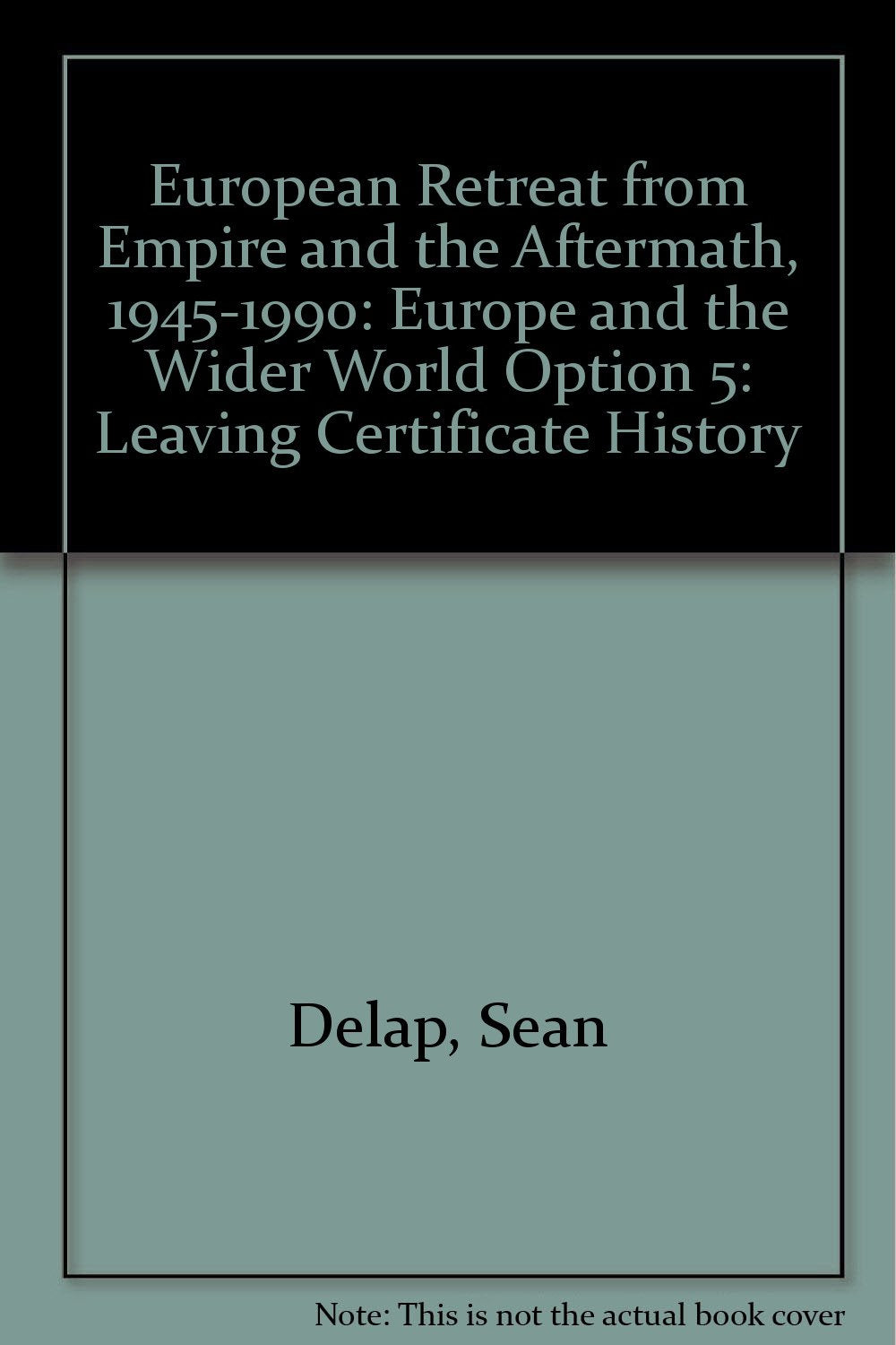 Europe and the Wider World (Option 5) (European Retreat from Empire and the Aftermath, 1945-1990: Leaving Certificate History) Politics & History