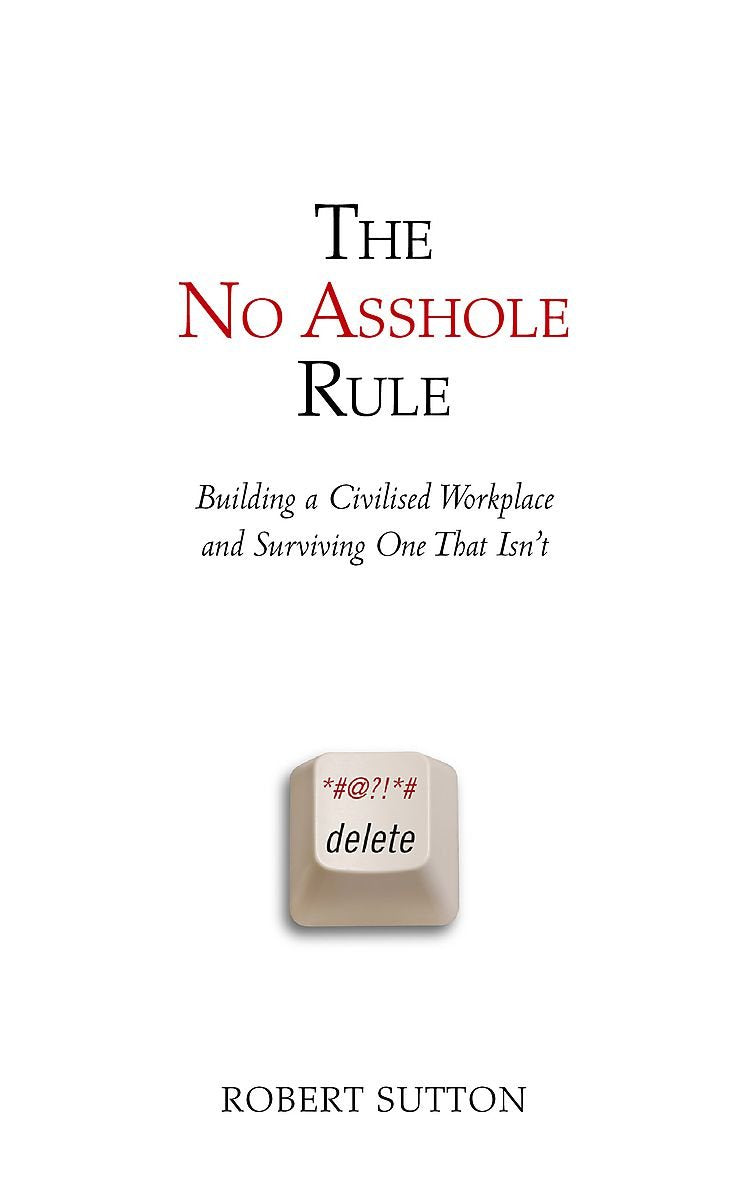 The No-Asshole Rule. Der Arschloch-Faktor, English Edition: Building a Civilised Workplace and Surviving One That Isn't Business, Finance & Career