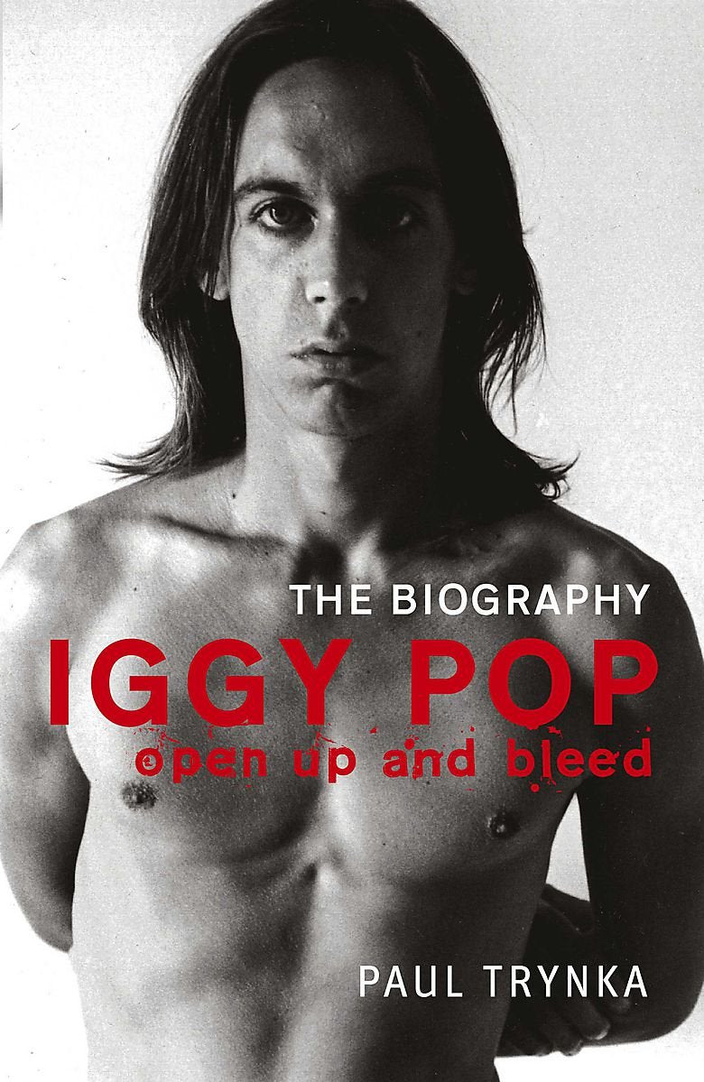Iggy Pop: Open Up and Bleed: The Biography Pop culture