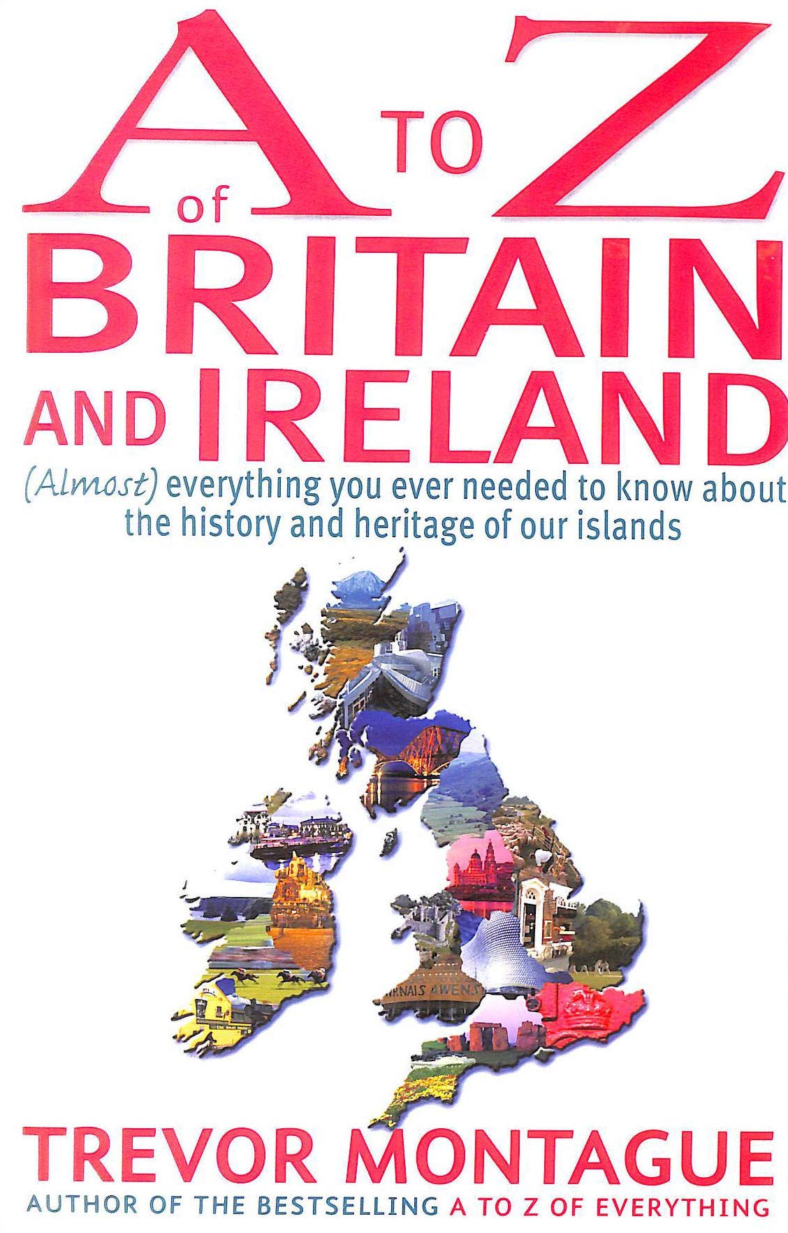 A to Z of Britain and Ireland: Almost Everything You Ever Needed to Know About the History and Heritage of Our Islands (A to Z Series) Leisure, Home & Garden