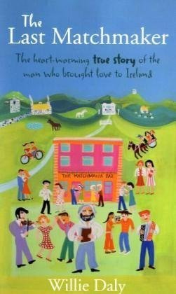 The Last Matchmaker: The heart-warming true story of the man who brought love to Ireland Personalities