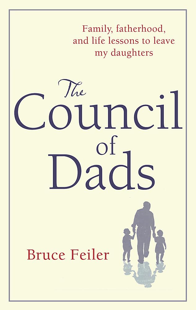 The Council of Dads: Family, fatherhood, and life lessons to leave my daughters Personalities