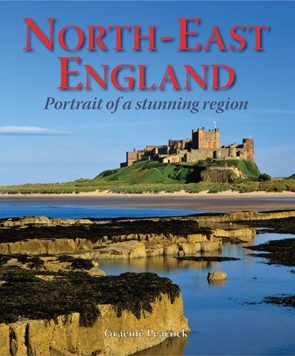 North-East England - Portrait of a Stunning Region Leisure, Home & Garden