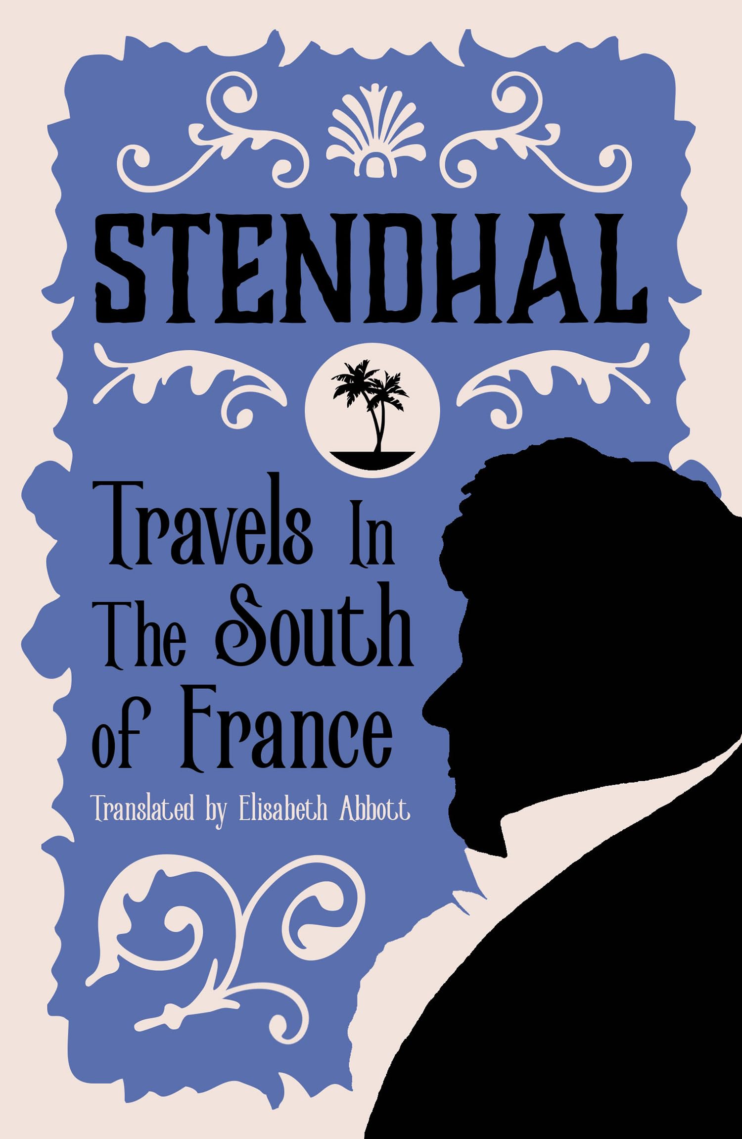 Travels in the South of France: Introduction by Victor Brombert (Alma Classics) Essays & Short Stories