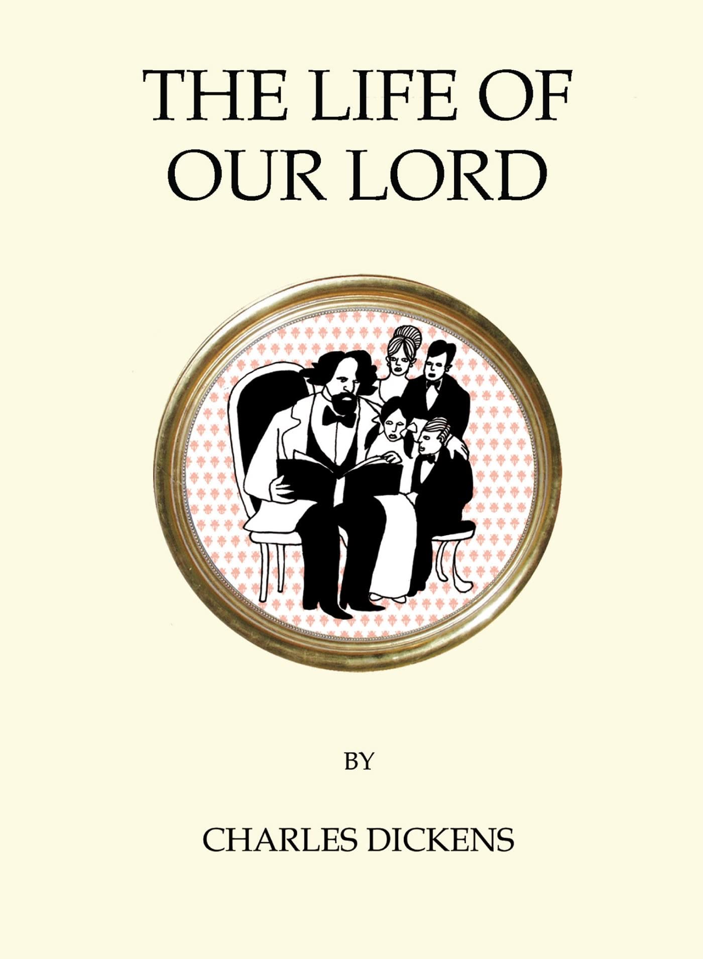 The Life of Our Lord: Charles Dickens (Quirky Classics) Classics