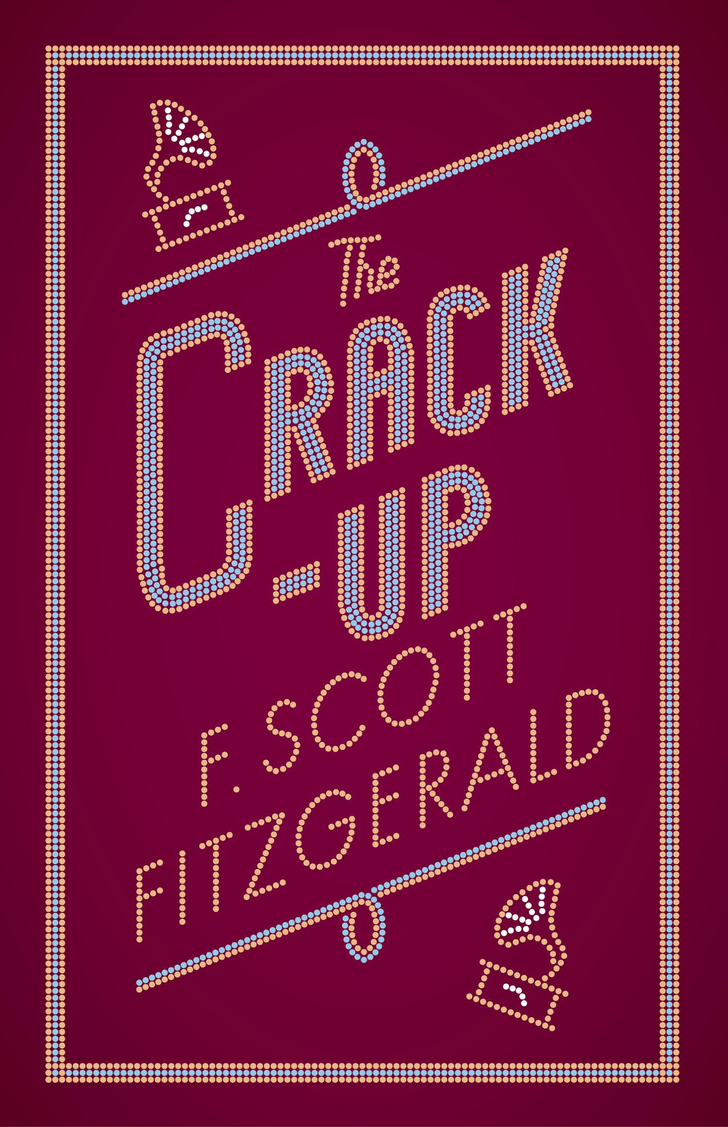 The Crack-up: Annotated Edition (The F. Scott Fitzgerald Collection) Essays & Short Stories