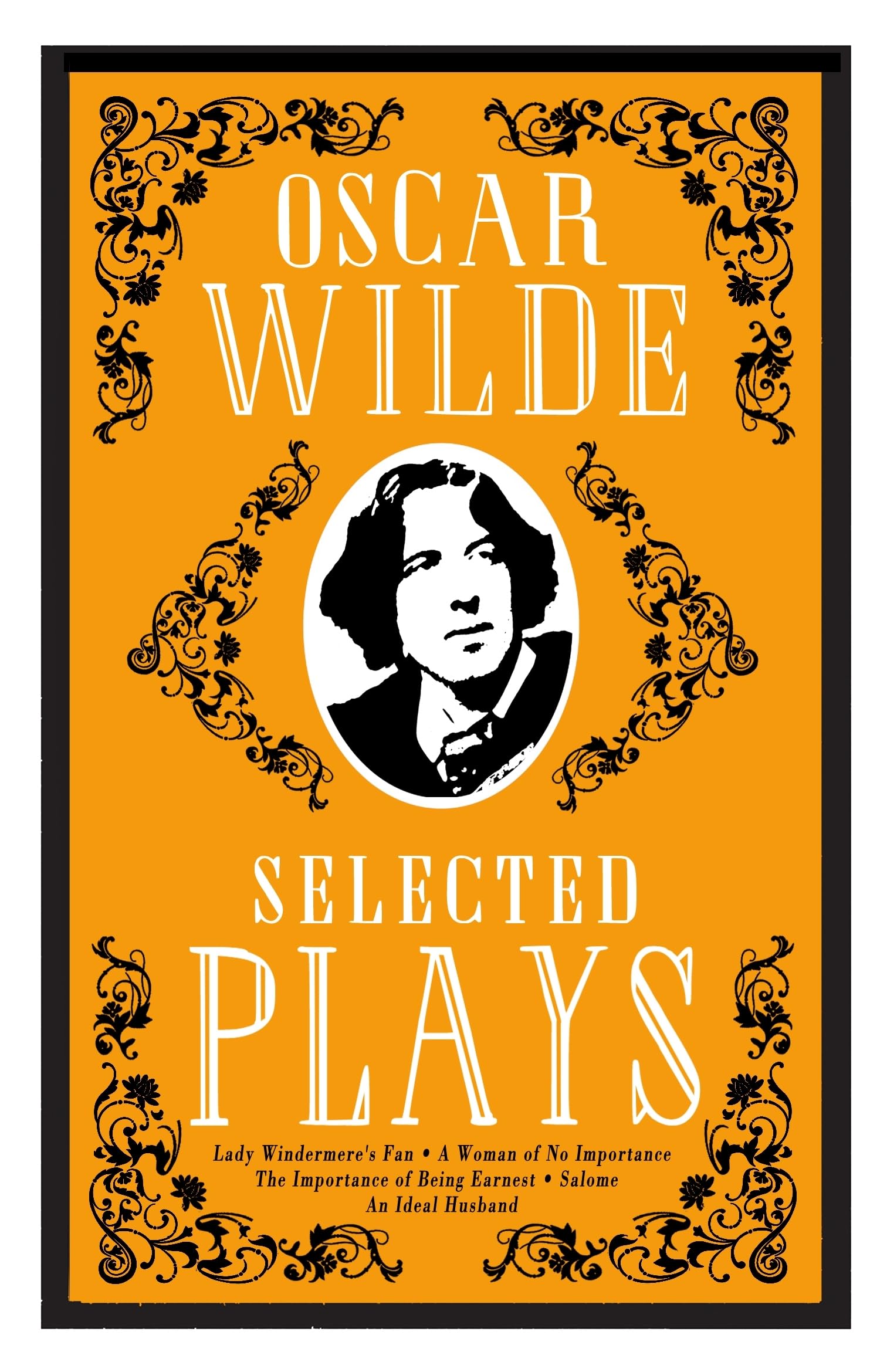 Selected Plays: Lady Windermere's Fan, A Woman of No Importance, An Ideal Husband and The Importance of Being Earnest - Annotated Edition Drama
