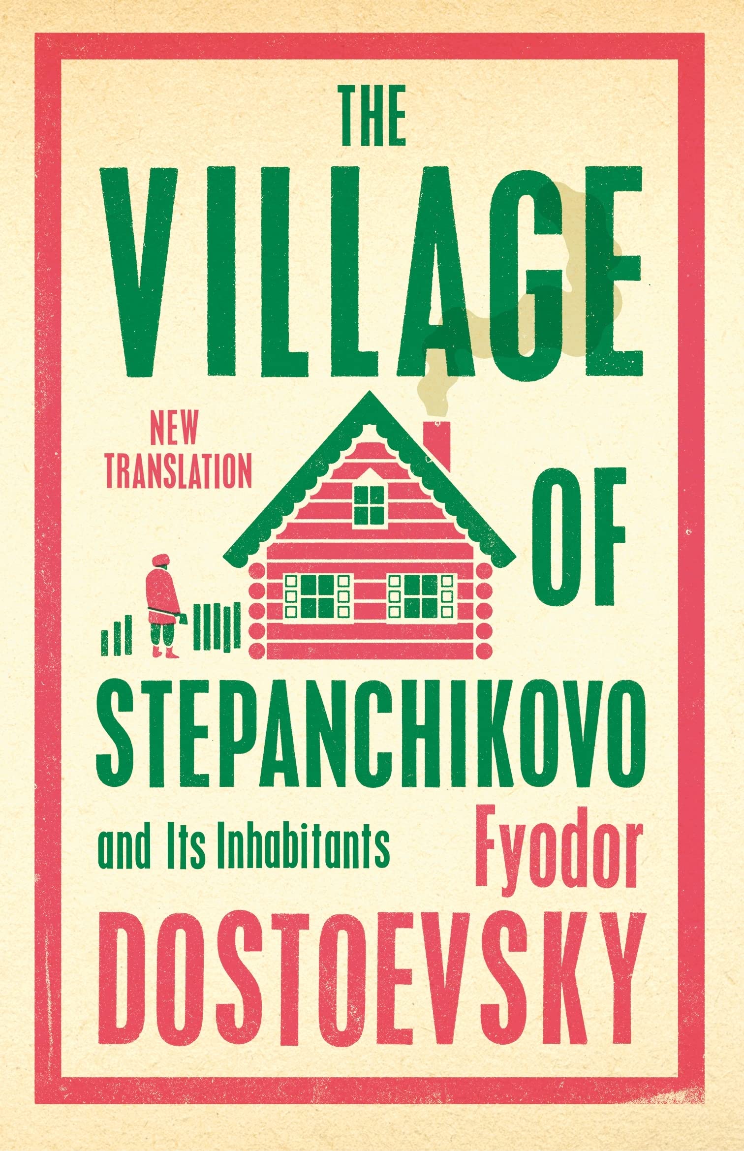 The Village of Stepanchikovo and Its Inhabitants: Newly Translated and Annotated (Alma Classics) Contemporary literature