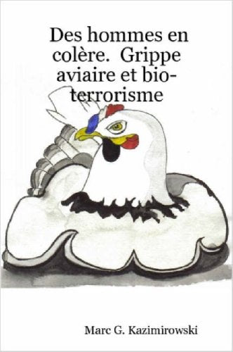 Des hommes en colère. Grippe aviaire et bio-terrorisme book