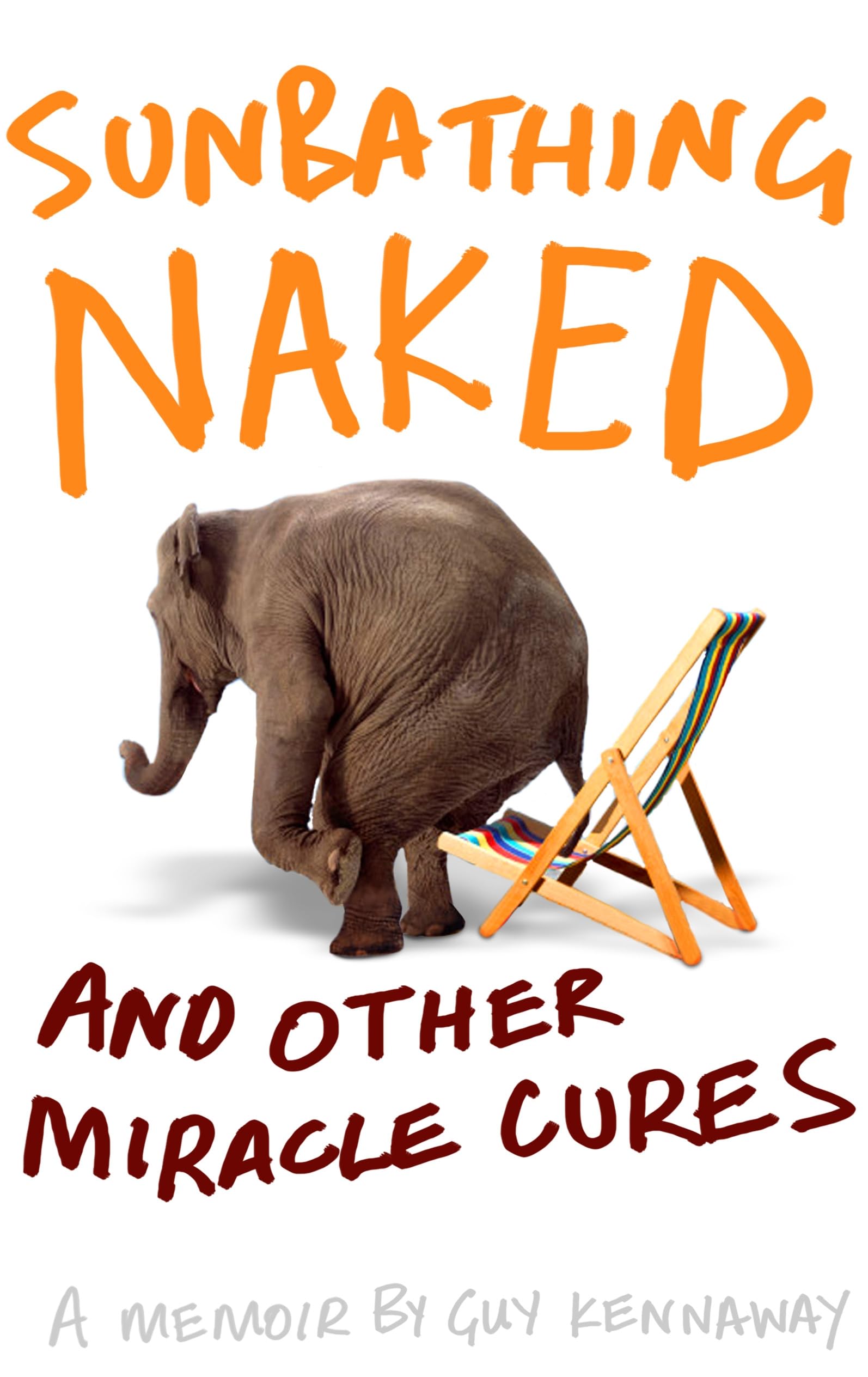 Sunbathing Naked: and Other Miracle Cures - A Memoir Memories