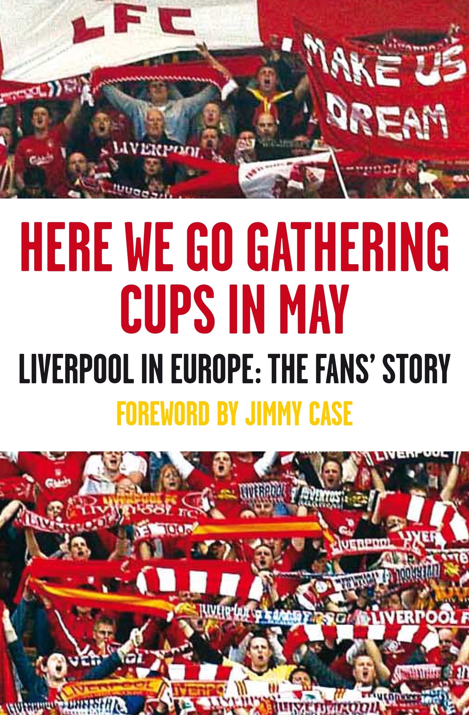 Here We Go Gathering Cups in May: Liverpool in Europe, the Fans' Story Leisure & Fun