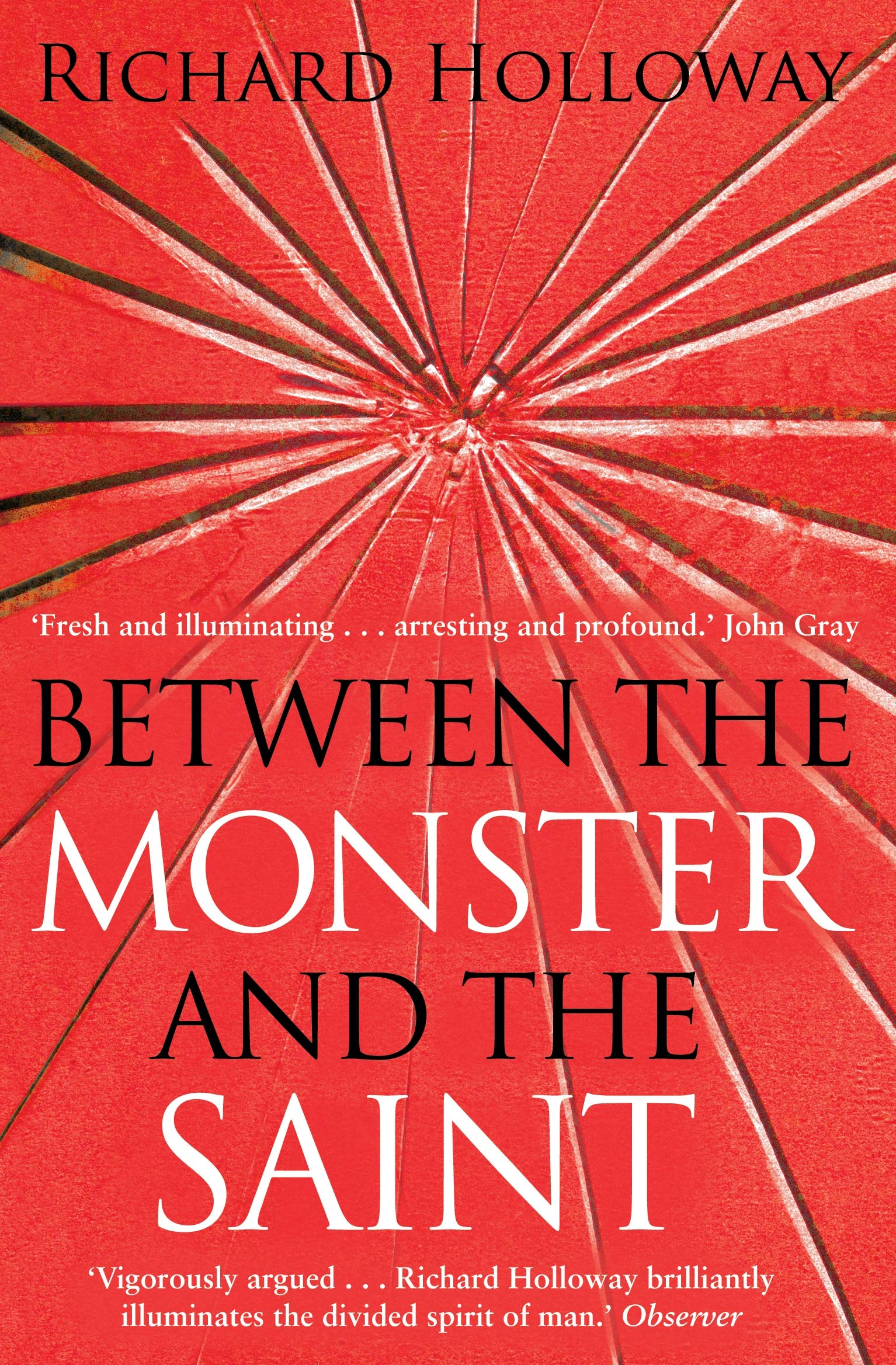 Between The Monster And The Saint: Reflections on the Human Condition Philosophy