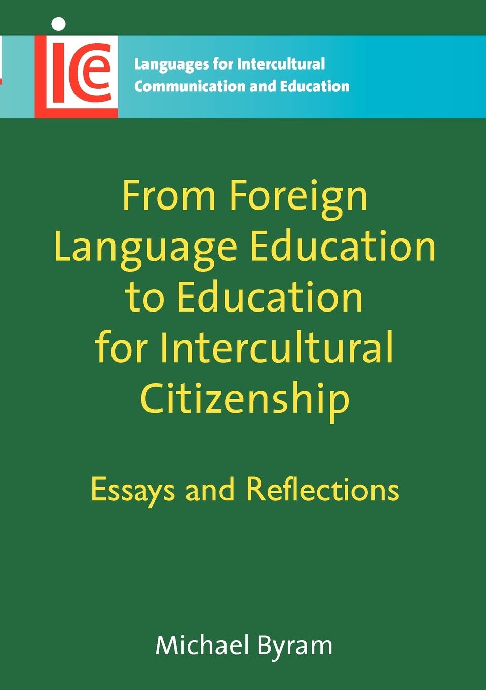 From Foreign Language Education to Education for Intercultural Citizenship: Essays and Reflections (Languages for Intercultural Communication and Education, 17) Social Sciences