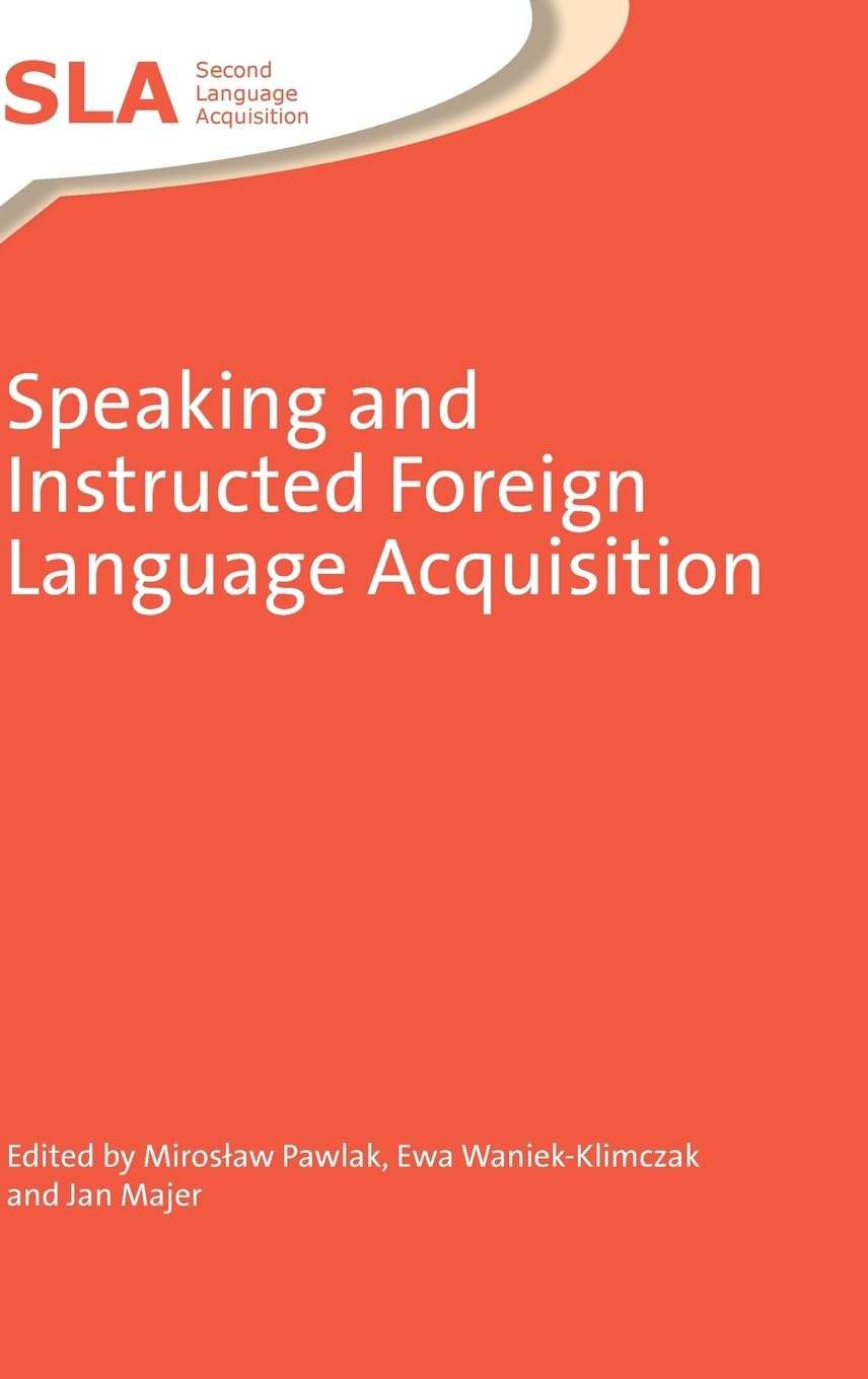 Speaking and Instructed Foreign Language Acquisition (Second Language Acquisition, Band 57) Social Sciences