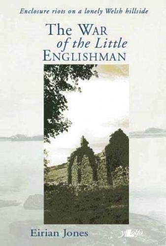 War of the Little Englishman, The Enclosure Riots on a Lonely Welsh Hillside: Enclosure Riots on a Lonely Welsh Hillside book