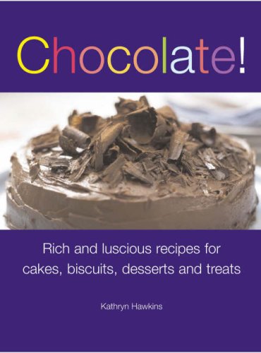Chocolate!: Rich and Luscious Recipes for Cakes, Biscuits, Desserts and Treats book