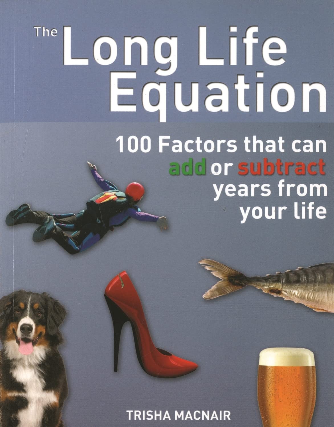 The Long Life Equation: 100 Factors That Can Add or Subtract Years from Your Life book
