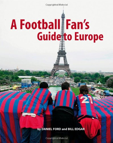 A Football Fan's Guide to Europe Leisure, Home & Garden