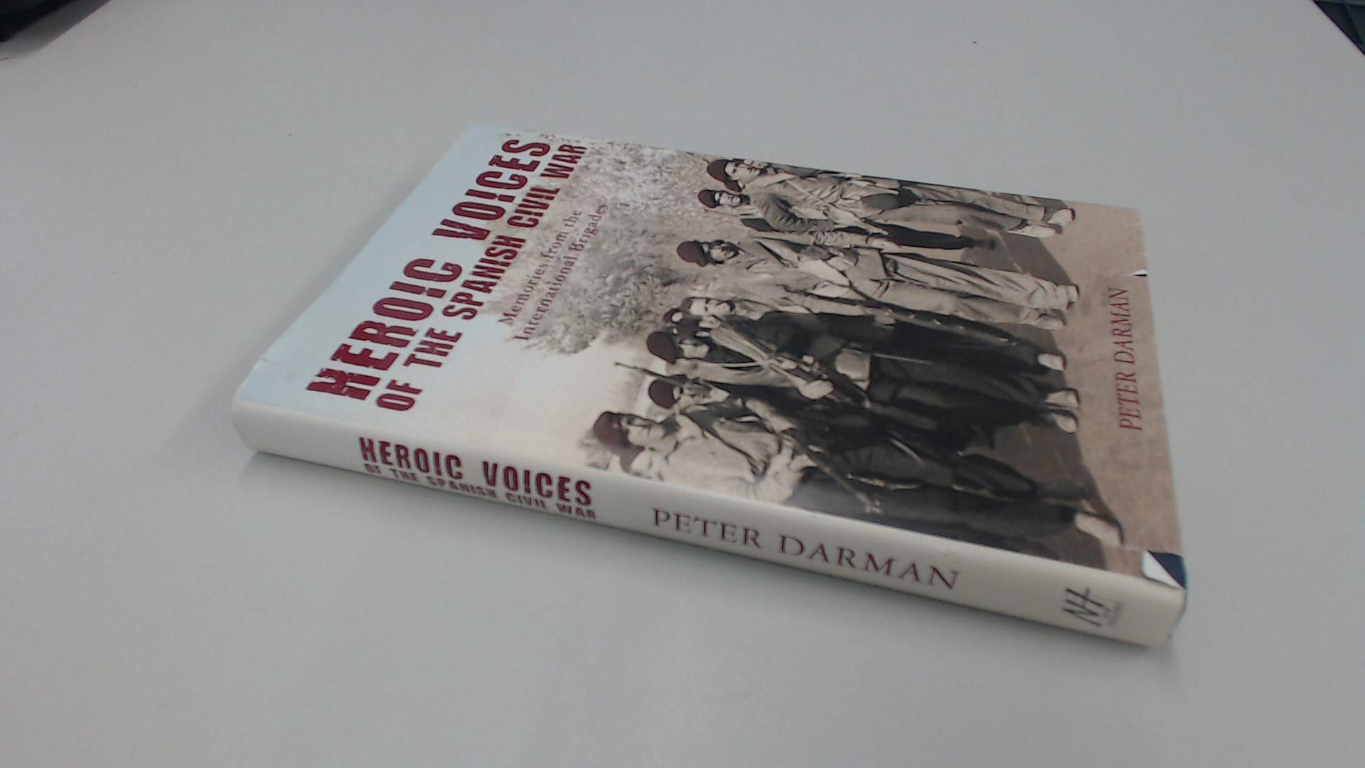 Heroic Voices of the Spanish Civil War: Memories from the International Brigades Politics & History