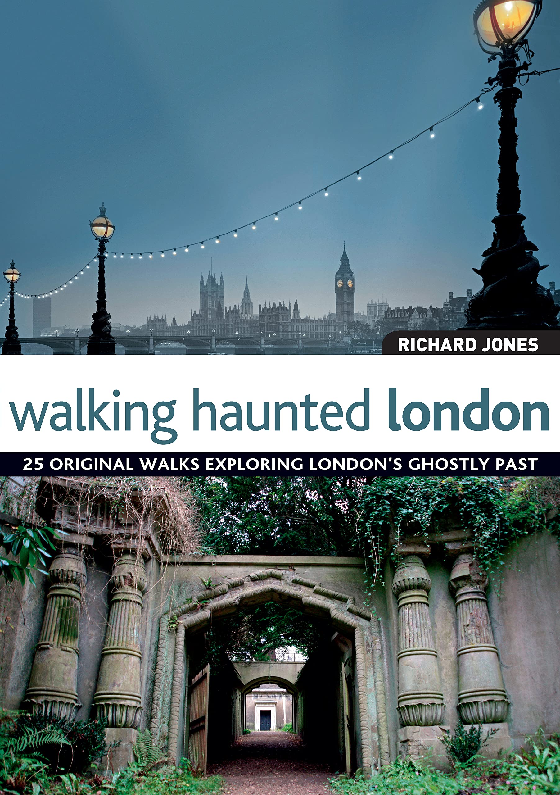 Walking Haunted London: 25 Original Walks Exploring London's Ghostly Past Leisure, Home & Garden