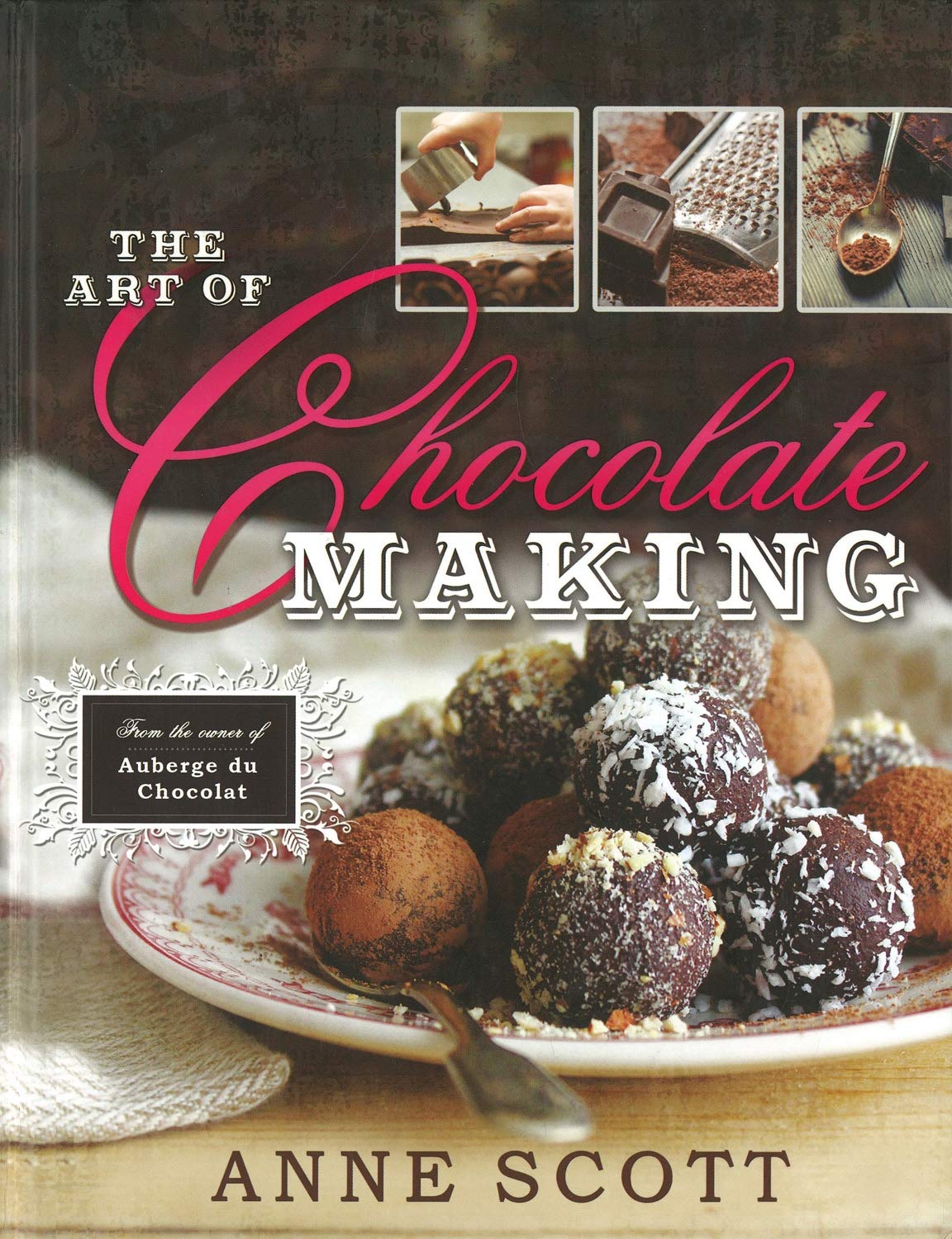The Art of Chocolate Making: From the Owner of Auberge du Chocolat Leisure, Home & Garden