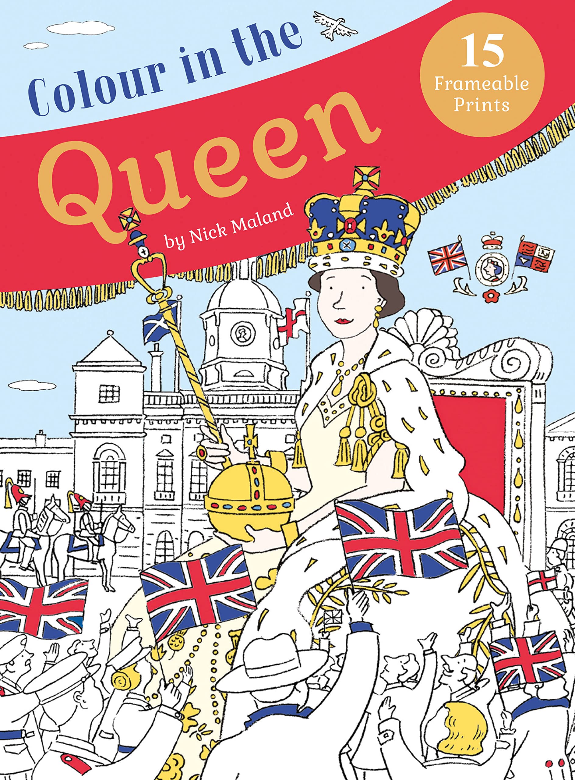 Colour in the Queen: Celebrate the Queen's Life with 15 Frameable Prints Non-fiction