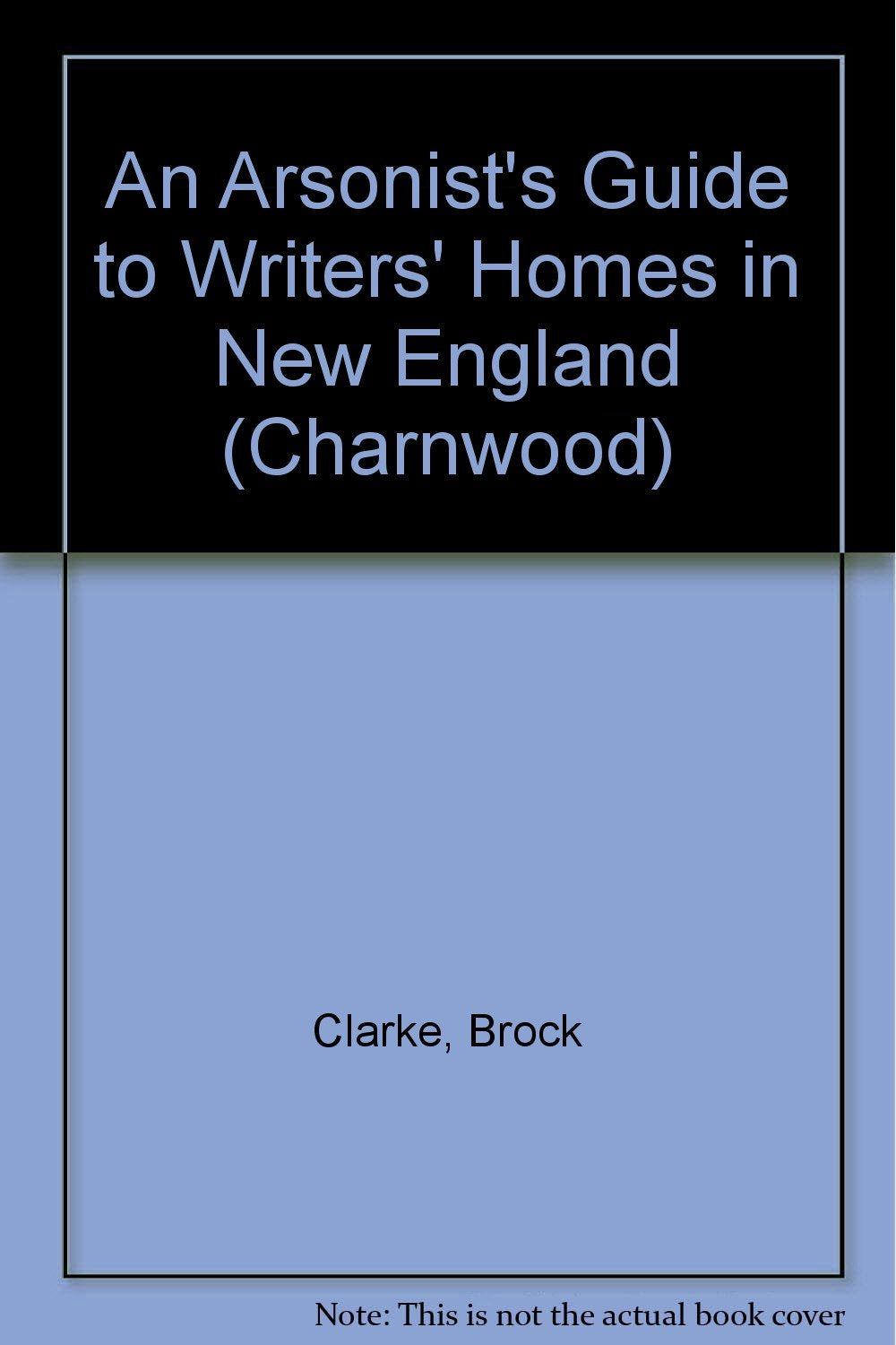 An Arsonist's Guide To Writers' Homes In New England (Charnwood) Contemporary literature