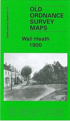 Wall Heath 1900: Staffordshire Sheet 67.13 (Old Ordnance Survey Maps of Staffordshire) Politics & History