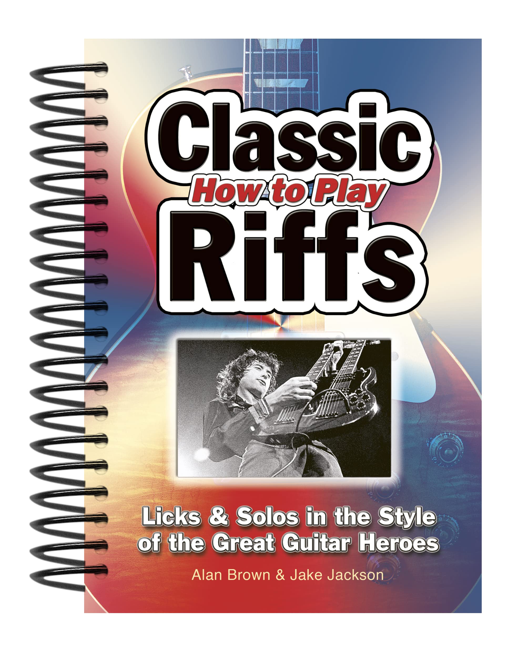 How to Play Classic Riffs: Licks & Solos in the Style of the Great Guitar Heroes (Easy-to-use) Arts & Music