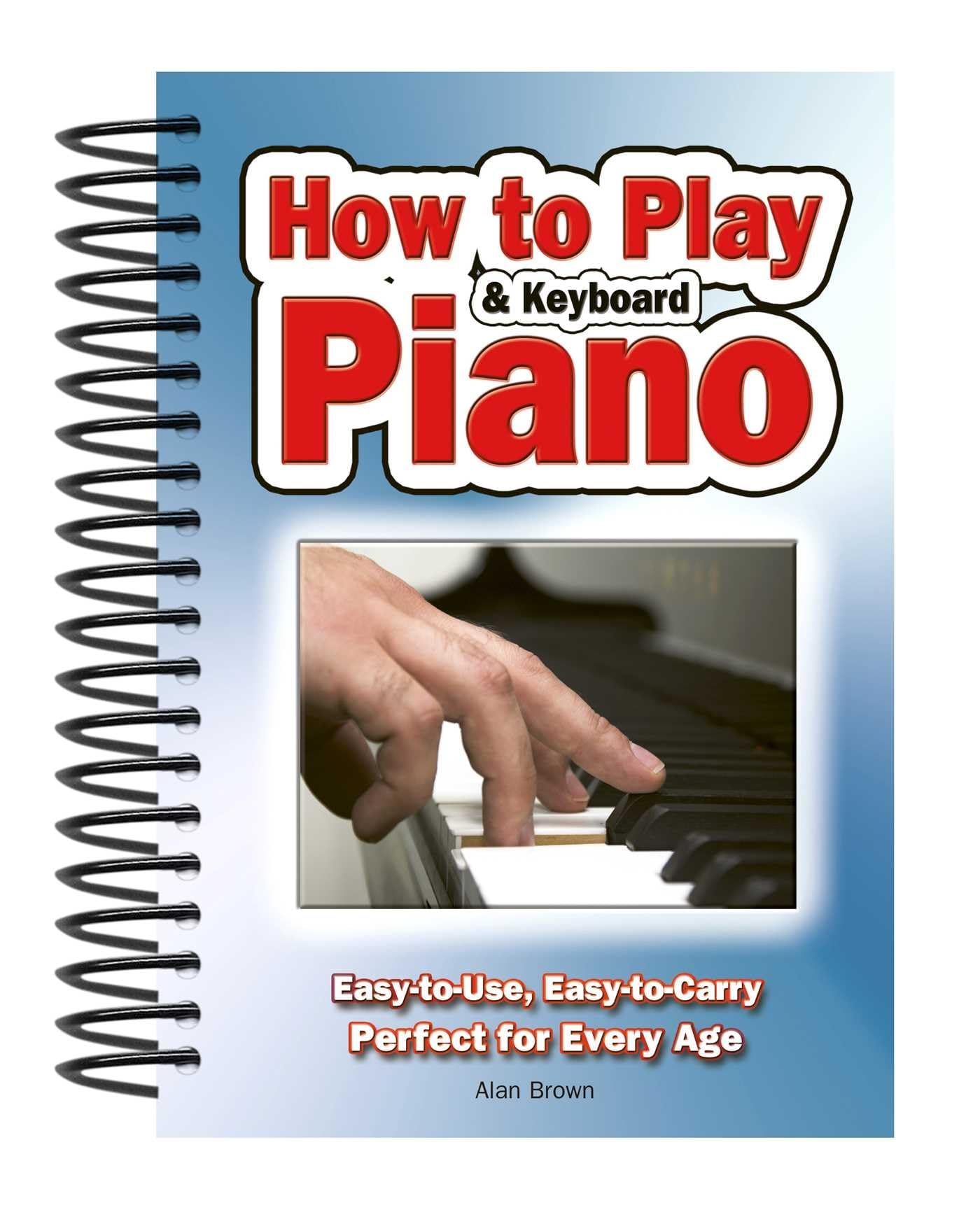 How to Play Piano & Keyboard: Easy-to-use, Easy-to-carry, Perfect for Every Age book