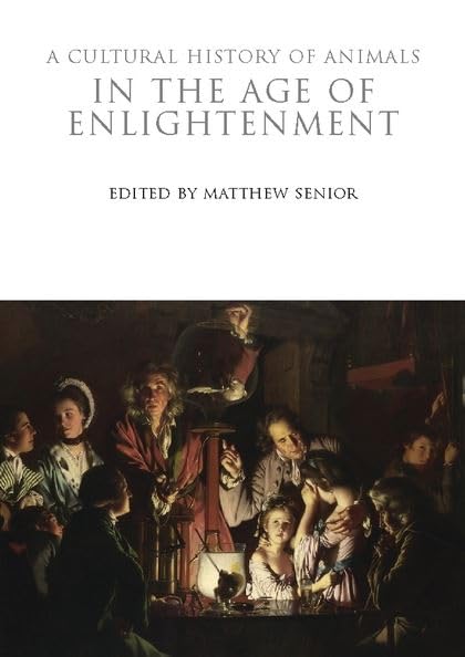 A Cultural History of Animals in the Age of Enlightenment (The Cultural Histories Series, Band 4) Books