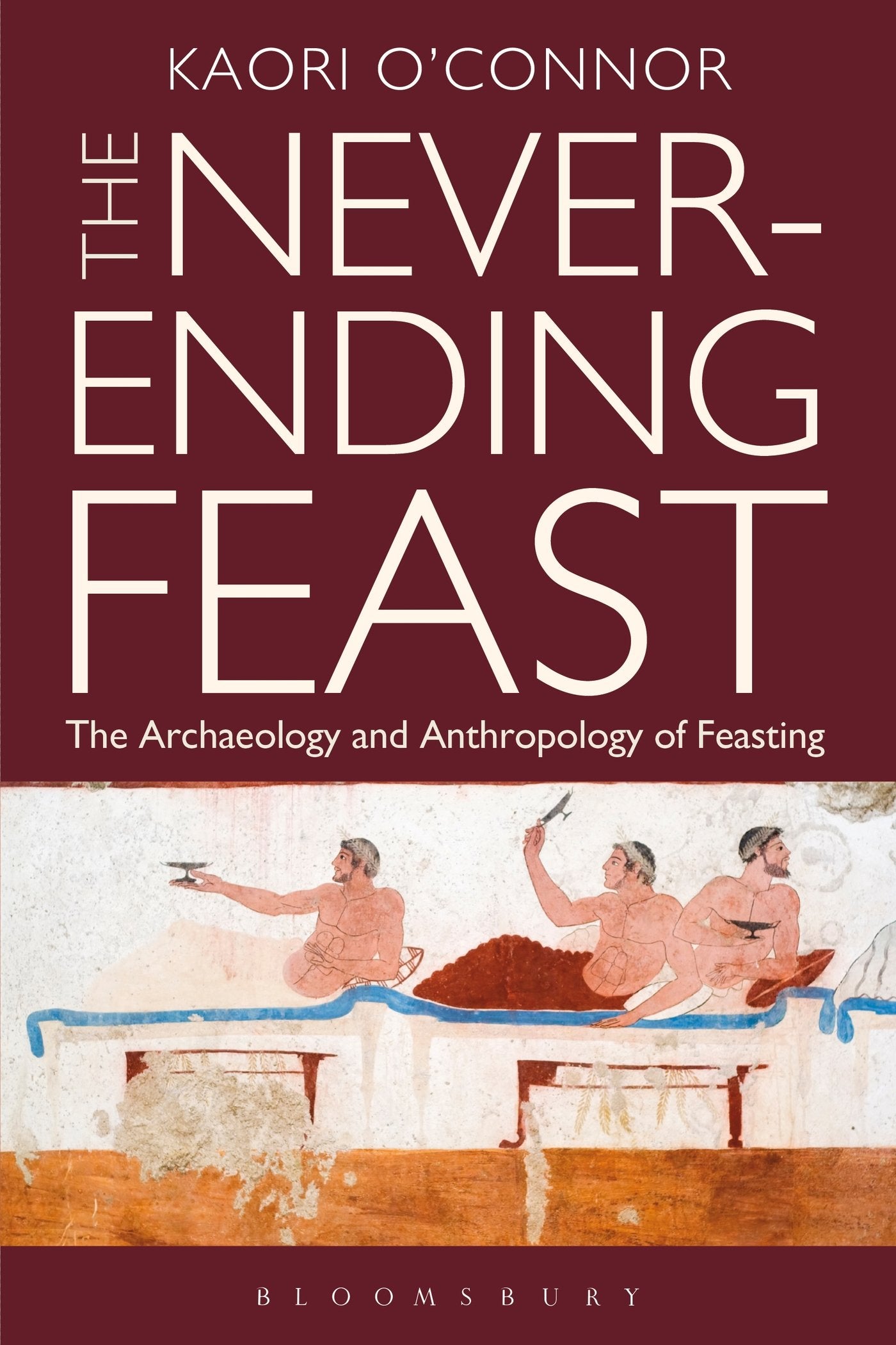 The Never-ending Feast: The Anthropology and Archaeology of Feasting Books
