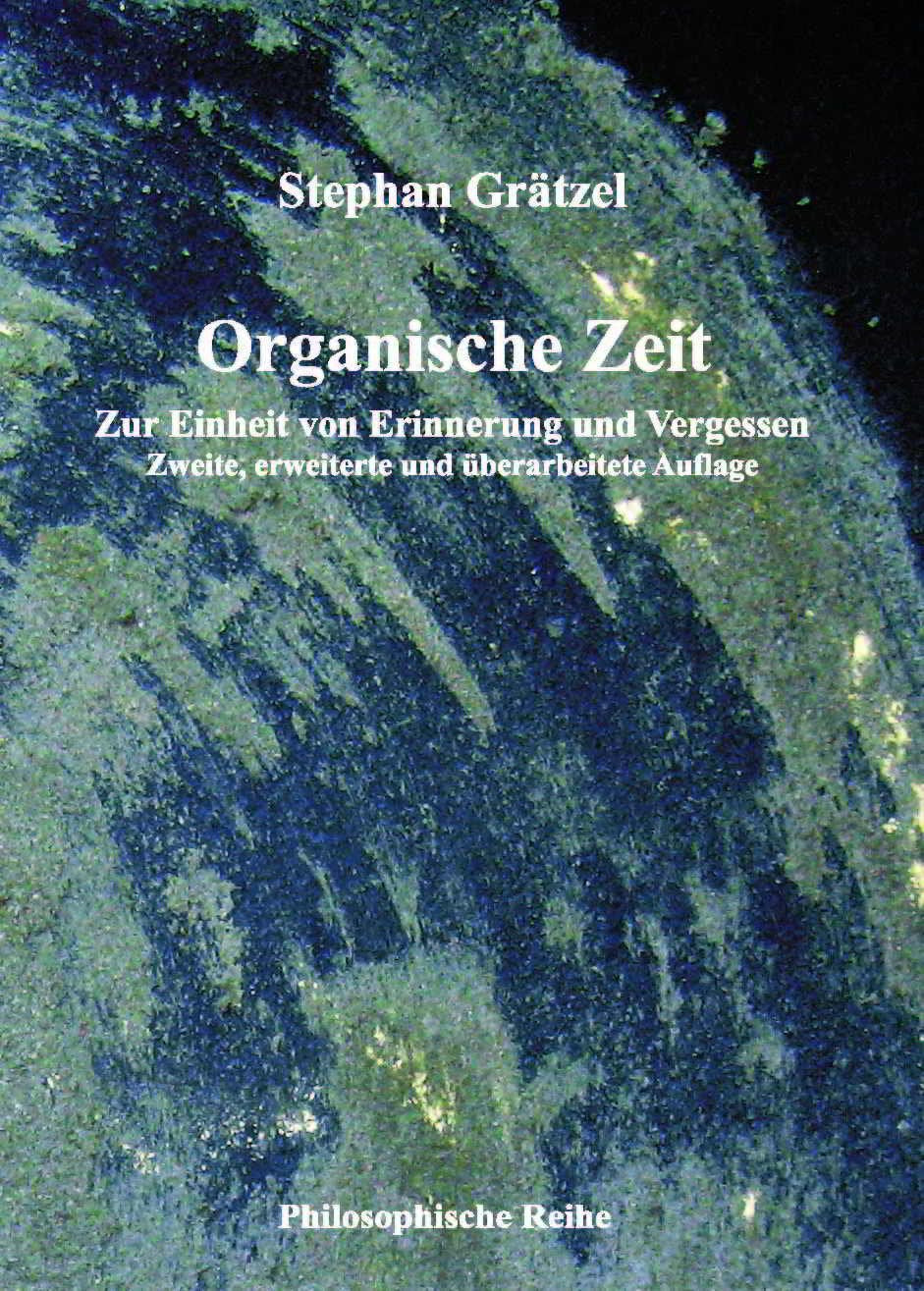 Organische Zeit: Zur Einheit von Erinnerung und Vergessen 2te, erweiterte und überarbeitete Auflage Philosophy