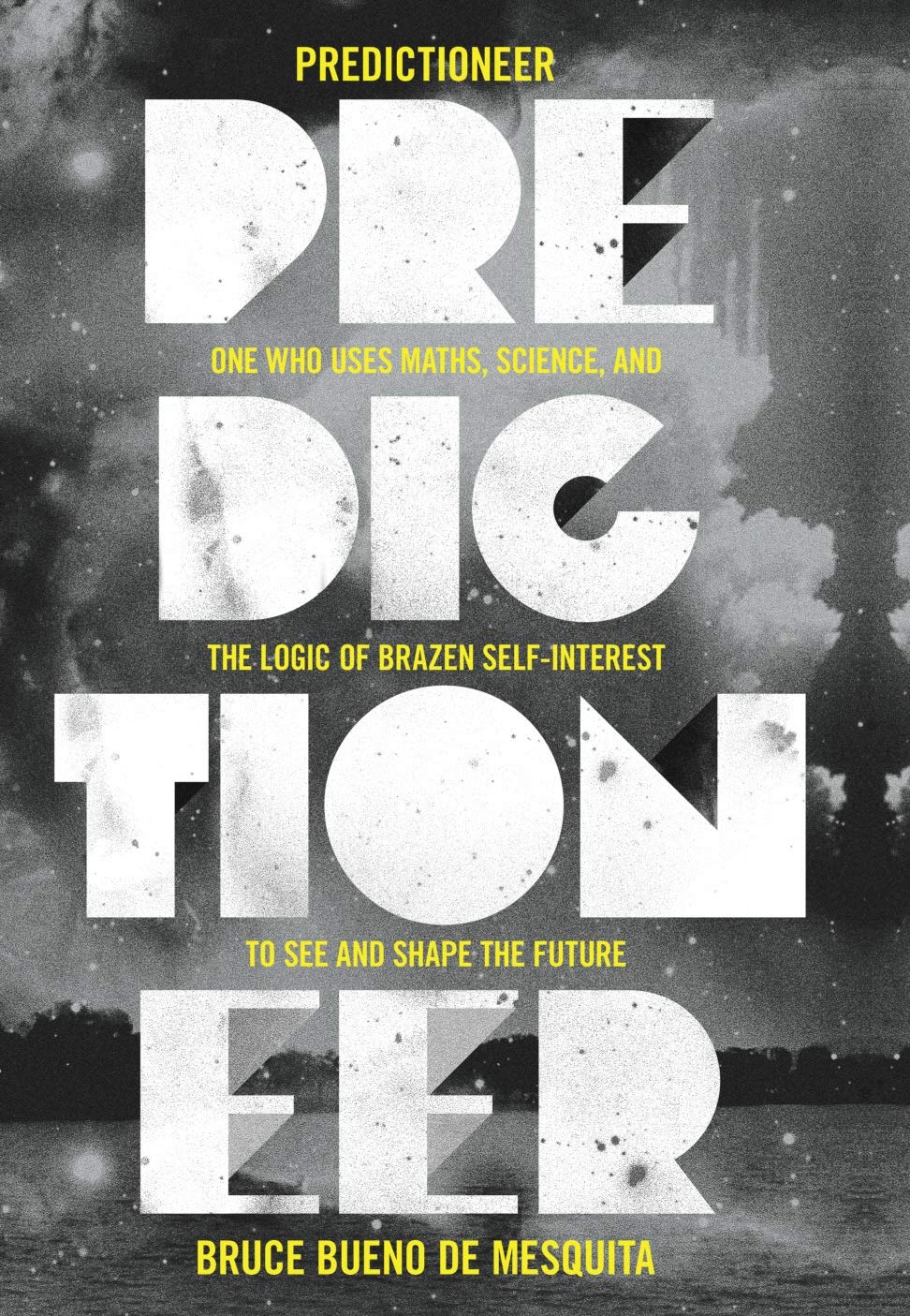 Predictioneer: one who uses maths, science and the logic of brazen self-interest to see and shape the future Books