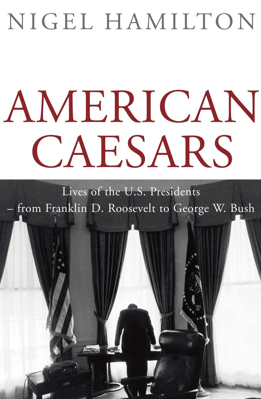 American Caesars: Lives of the US Presidents, from Franklin D. Roosevelt to George W. Bush Politics & Society