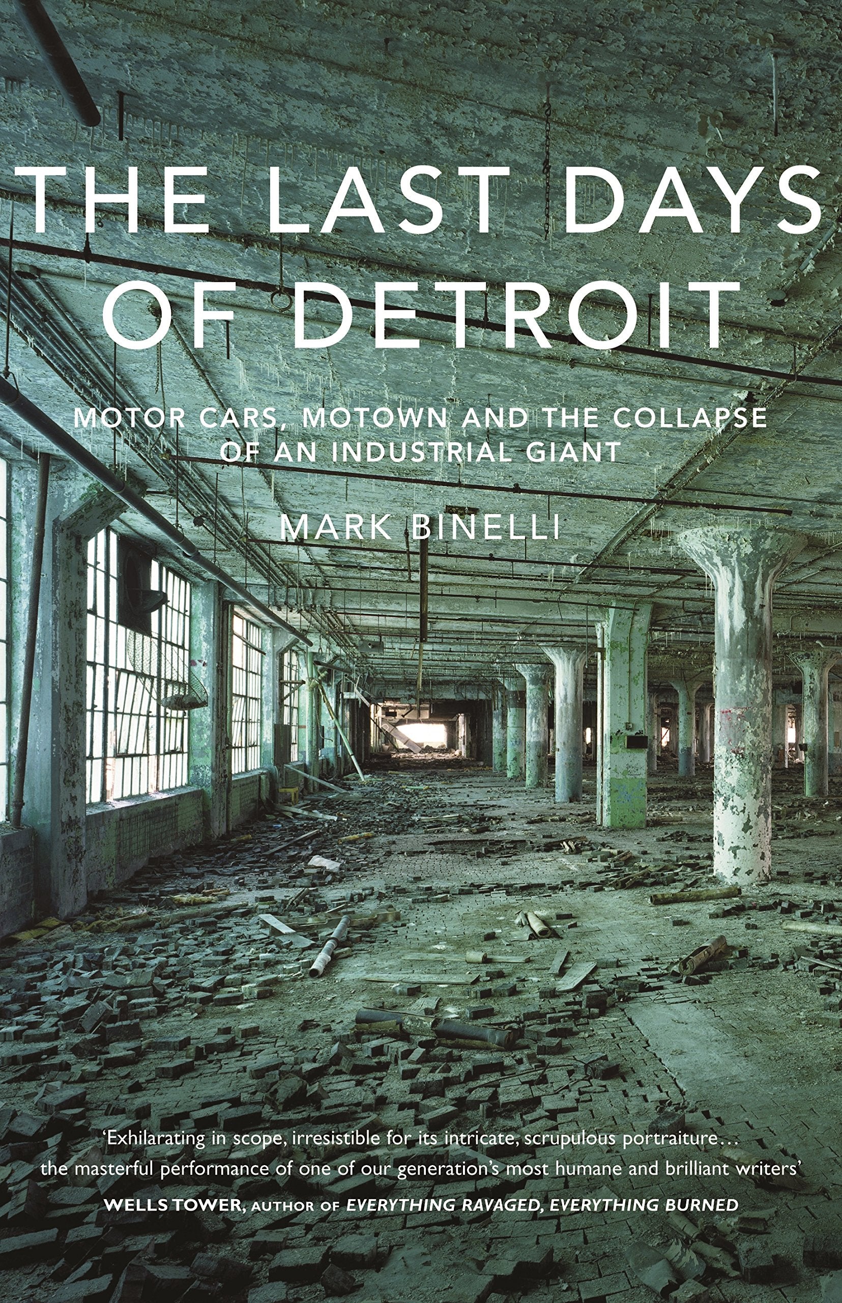 The Last Days of Detroit: Motor Cars, Motown and the Collapse of an Industrial Giant Politics & History