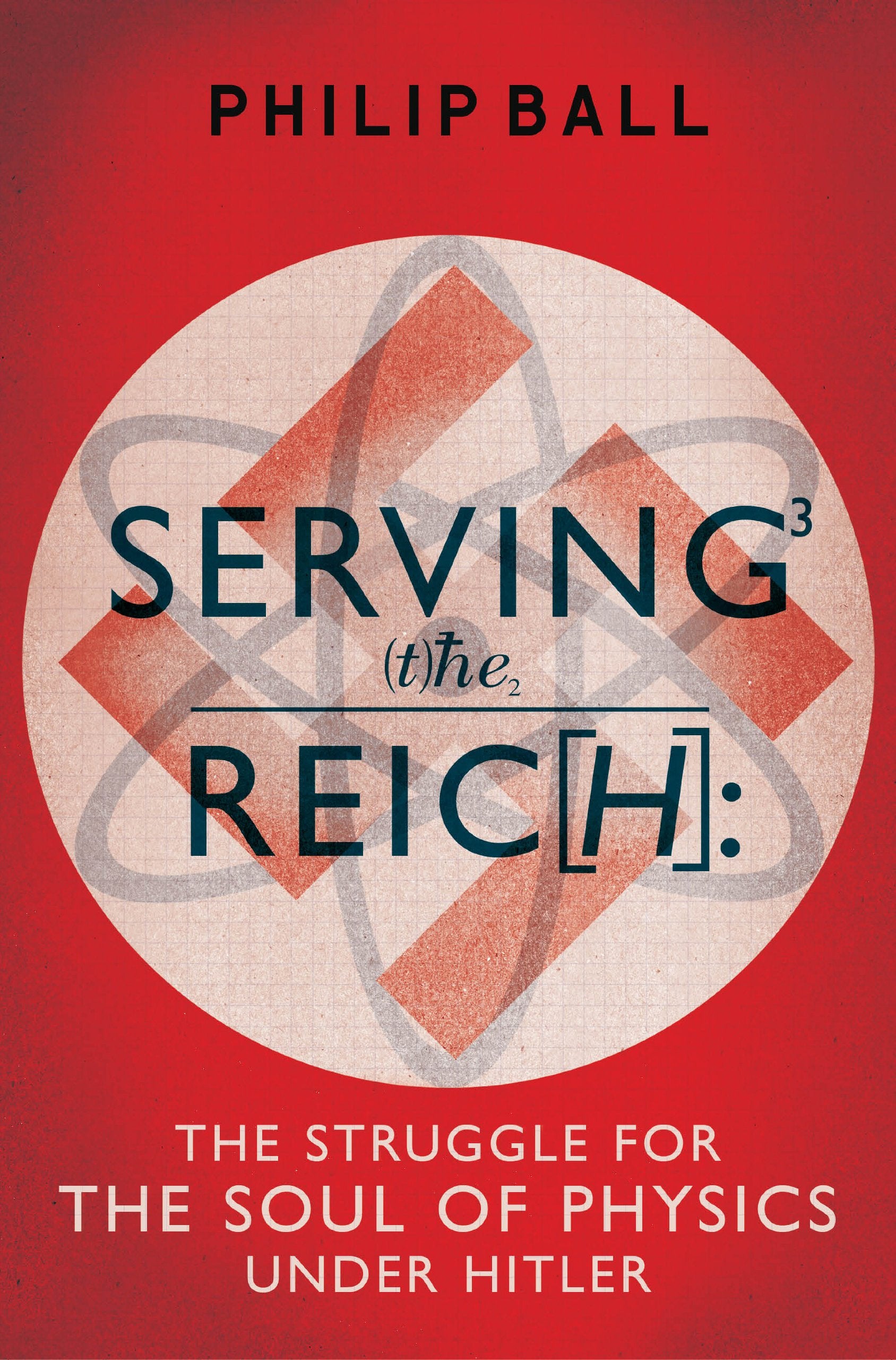 Serving the Reich: The Struggle for the Soul of Physics under Hitler Business & Technology