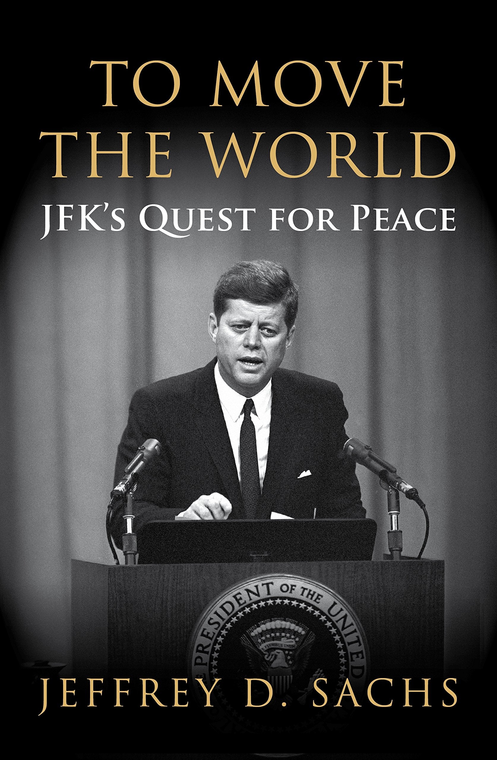 To Move The World: JFK's Quest for Peace book