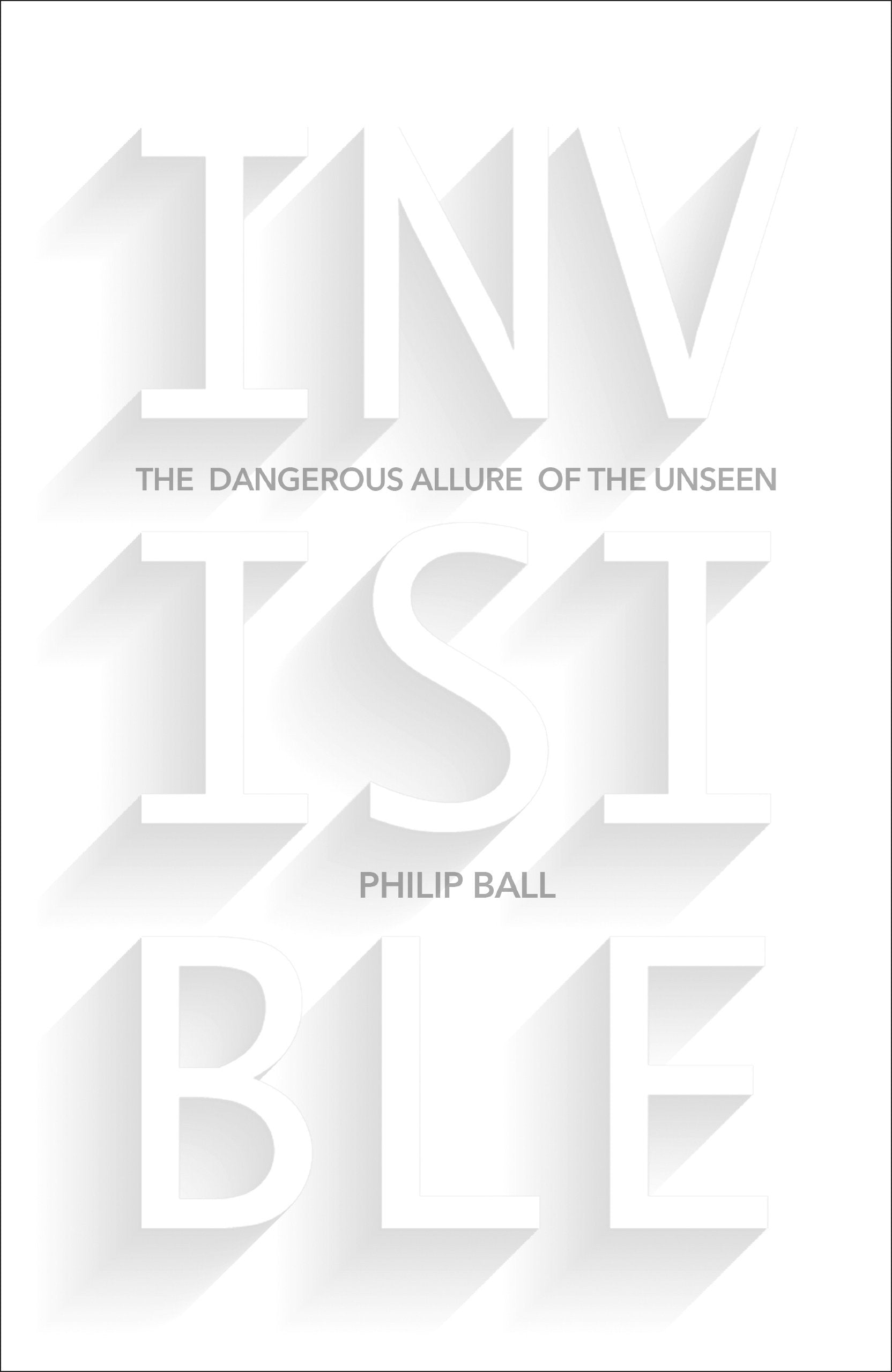 Invisible: The Dangerous Allure of the Unseen Film, Art & Culture