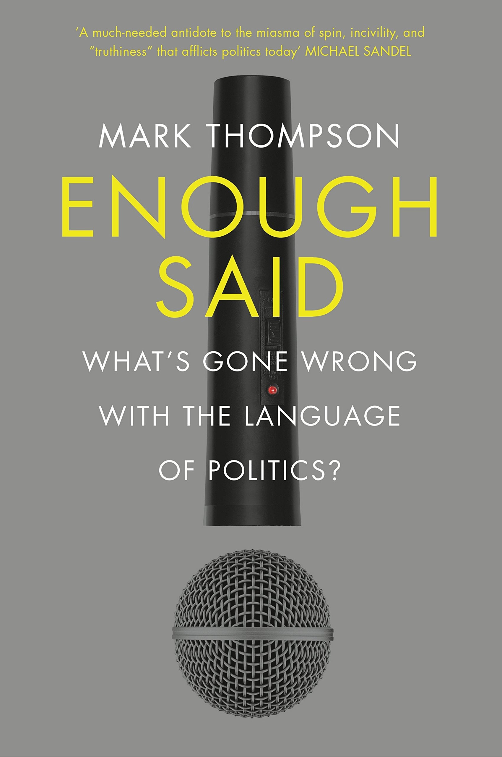 Enough Said: What’s gone wrong with the language of politics? Media & Communication