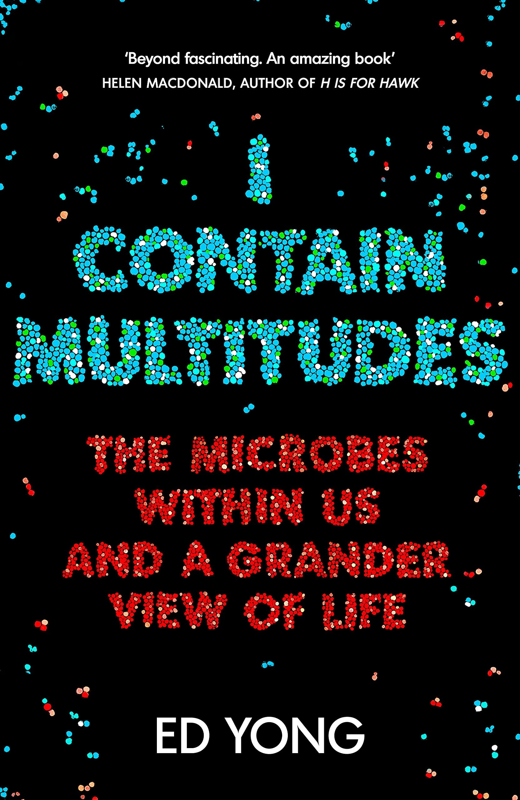 I Contain Multitudes: The Microbes Within Us and a Grander View of Life book