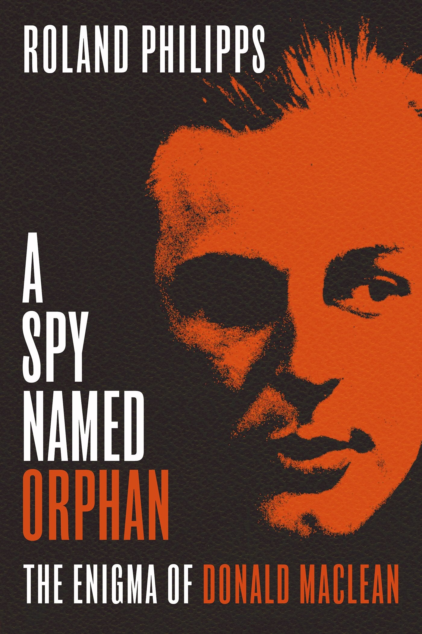 A Spy Named Orphan: The Enigma of Donald Maclean book